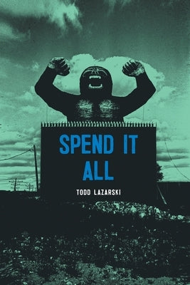 Spend it All by Lazarski, Todd