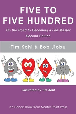 Five to Five Hundred Second Edition: On the road to becoming a life master by Kohl, Tim