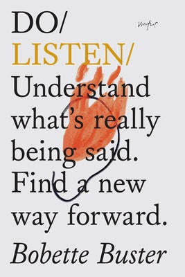 Do Listen: Understand What's Really Being Said. Find a New Way Forward. by Buster, Bobette