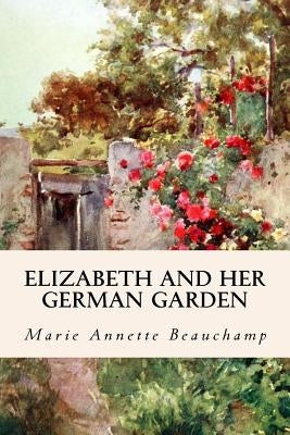 Elizabeth and Her German Garden by Beauchamp, Marie Annette