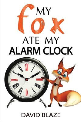 My Fox Ate My Alarm Clock by Blaze, David