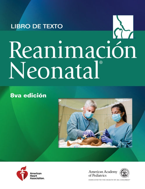 Libro de Texto Sobre Reanimación Neonatal, 8.a Edición by American Academy of Pediatrics (Aap)