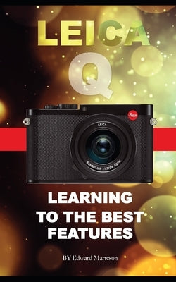 Leica Q: Learning the Best Features by Marteson, Edward