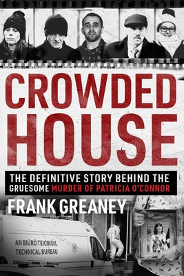 Crowded House: The Definitive Story Behind the Gruesome Murder of Patricia O'Connor by Greaney, Frank