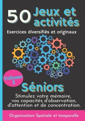 50 Jeux et Activités Exercices diversifiés et originaux Séniors Volume 2: Stimulez et boostez votre mémoire, vos capacités d'Observation, d'Attention by Collection, Mind