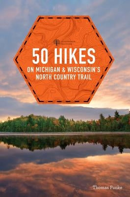 50 Hikes on Michigan & Wisconsin's North Country Trail by Funke, Thomas