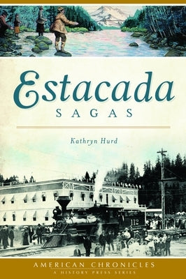 Estacada Sagas by Hurd, Kathryn