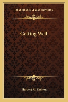 Getting Well by Shelton, Herbert M.