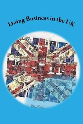 Doing Business in the UK: Make the UK Work for You by Klari-T
