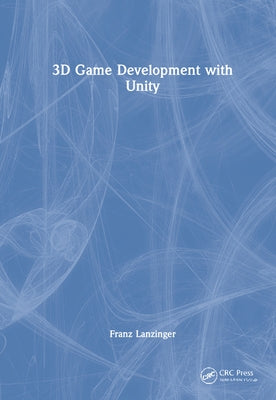 3D Game Development with Unity by Lanzinger, Franz