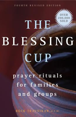 The Blessing Cup: Prayer Rituals for Families and Groups by Travnikar, Rock