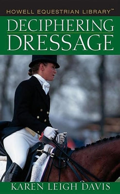 Deciphering Dressage by Davis, Karen L.