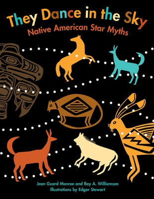 They Dance in the Sky: Native American Star Myths by Monroe, Jean Guard