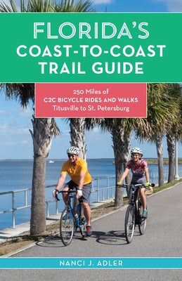 Florida's Coast-To-Coast Trail Guide: 250-Miles of C2c Bicycle Rides and Walks- Titusville to St. Petersburg by Adler, Nanci