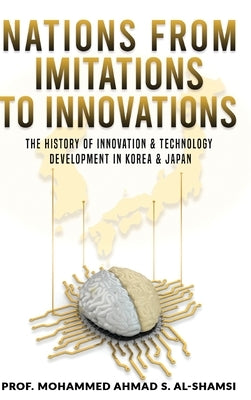 Nations from Imitations to Innovations: The history of innovation & technology Development in Korea & Japan by Al-Shamsi, Mohammed Ahmad S.