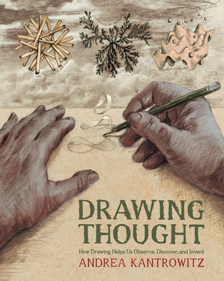 Drawing Thought: How Drawing Helps Us Observe, Discover, and Invent by Kantrowitz, Andrea