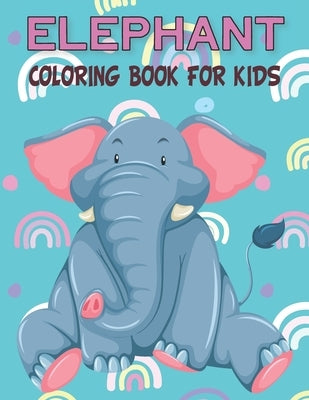 Elephant Coloring Book For Kids: Fun Children's Elephant Gift or Present for Kids & Toddlers by Publications, Rr