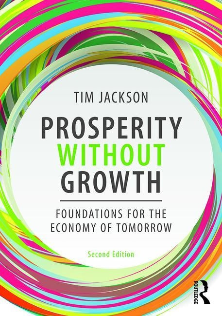 Prosperity Without Growth: Foundations for the Economy of Tomorrow by Jackson, Tim