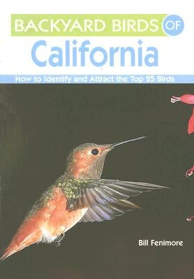 Backyard Birds of California: How to Identify and Attract the Top 25 Birds by Fenimore, Bill
