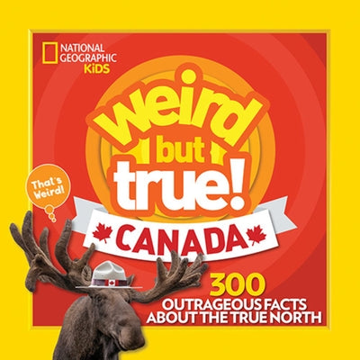 Weird But True Canada: 300 Outrageous Facts about the True North by Lin, Chelsea