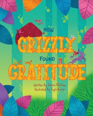 How Grizzly Found Gratitude by Mathew, Dennis