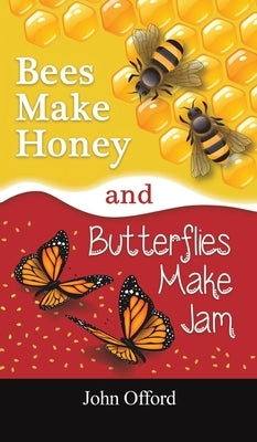 Bees Make Honey and Butterflies Make Jam by Offord, John