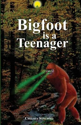 Bigfoot Is a Teenager by Songbird, Chelsea Ann