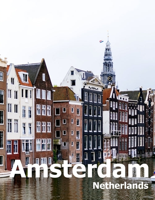 Amsterdam Netherlands: Coffee Table Photography Travel Picture Book Album Of A City in Europe Large Size Photos Cover by Boman, Amelia