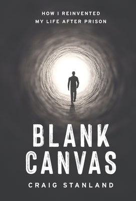 Blank Canvas: How I Reinvented My Life after Prison by Stanland, Craig
