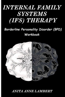 Internal Family Systems (IFS) Therapy: Borderline Personalities Disorder (BPD) Workbook by Lambert, Anita Anne