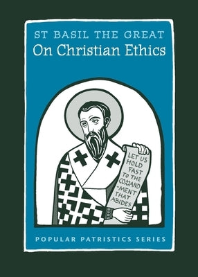 On Christian Ethics: St. Basil the Great by St Basil the Great