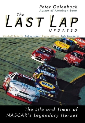 The Last Lap: The Life and Times of NASCAR's Legendary Heroes by Golenbock, Peter