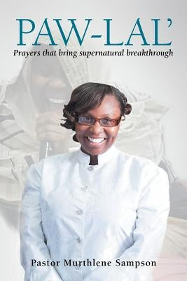 Paw-Lal': Prayers That Bring Supernatural Breakthrough. by Sampson, Pastor Murthlene