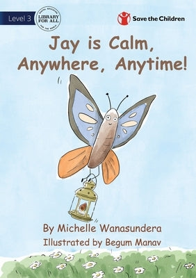 Jay is Calm, Anywhere, Anytime by Wanasundera, Michelle