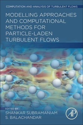 Modeling Approaches and Computational Methods for Particle-Laden Turbulent Flows by Subramaniam, Shankar