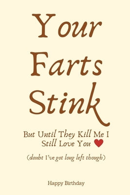 Your Farts Stink But Until They Kill Me I Still Love You (doubt I've got long left though): Birthday Gifts for Boyfriend, Birthday Gifts for Him, Men, by D, James