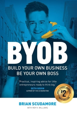 BYOB: Build Your Own Business, Be Your Own Boss by Scudamore, Brian