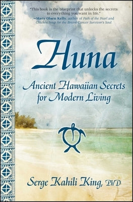 Huna: Ancient Hawaiian Secrets for Modern Living by King, Serge Kahili