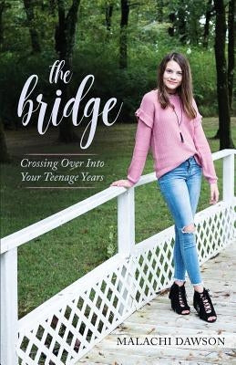 The Bridge: Crossing Over Into Your Teenage Years by Dawson, Malachi