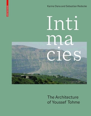 Intimacies: The Architecture of Youssef Tohme by Dana, Karine