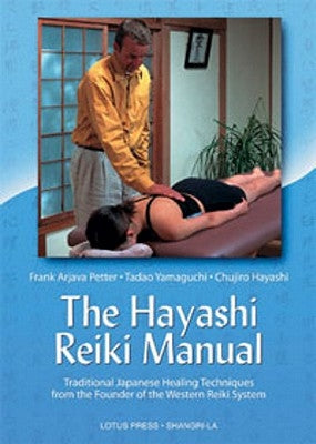 The Hayashi Reiki Manual: Traditional Japanese Healing Techniques from the Founder of the Western Reiki System by Petter, Frank Arjava