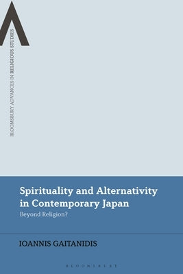 Spirituality and Alternativity in Contemporary Japan: Beyond Religion? by Gaitanidis, Ioannis