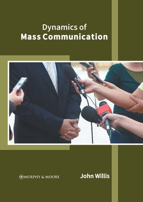 Dynamics of Mass Communication by Willis, John