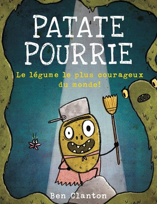 Patate Pourrie: Le Légume Le Plus Courageux Du Monde! by Clanton, Ben