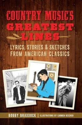 Country Music's Greatest Lines: Lyrics, Stories and Sketches from American Classics by Braddock, Bobby
