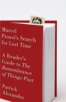 Marcel Proust's Search for Lost Time: A Reader's Guide to the Remembrance of Things Past by Alexander, Patrick