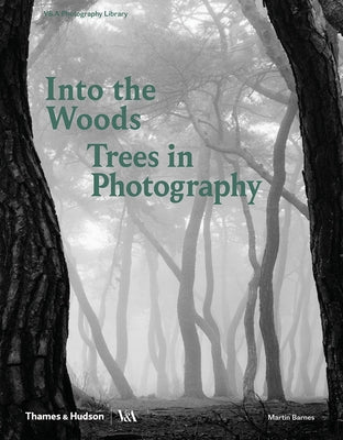 Into the Woods: Trees and Photography by Barnes, Martin