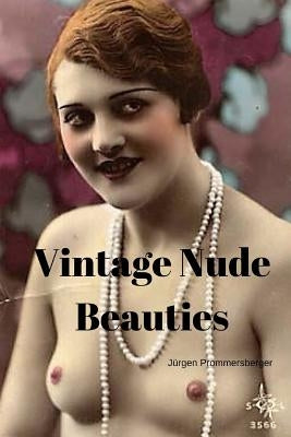 Vintage Nude Beauties: Über 100 Jahre alte Erotikbilder in Farbe by Prommersberger, Jurgen