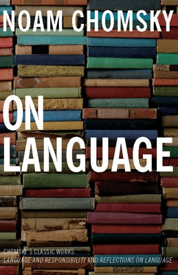 On Language: Chomsky's Classic Works Language and Responsibility and Reflections on Language in One Volume by Chomsky, Noam