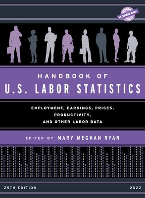 Handbook of U.S. Labor Statistics 2022: Employment, Earnings, Prices, Productivity, and Other Labor Data by Ryan, Mary Meghan